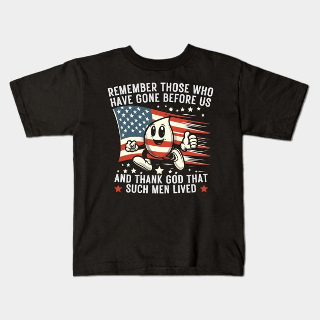 REMEMBER THOSE WHO HAVE GONE BEFORE US AND THANK GOD THAT SUCH MEN LIVED USA Flag American Memorial Day Kids T-Shirt by MetAliStor ⭐⭐⭐⭐⭐